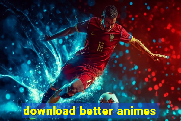 download better animes